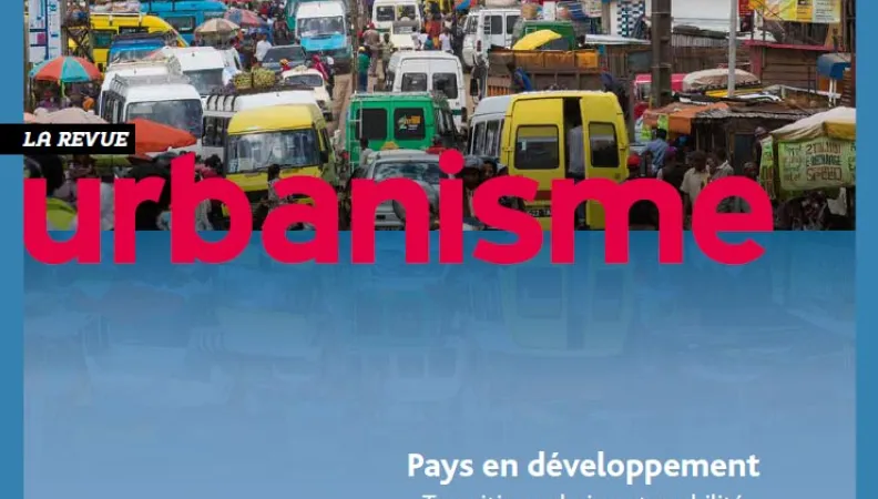 Revue Urbanisme - Supplément «  Pays en développement : Transition urbaine et mobilité »